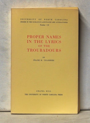 Item #4990046 Proper Names in the Lyrics of the Troubadours. Frank M. Chambers