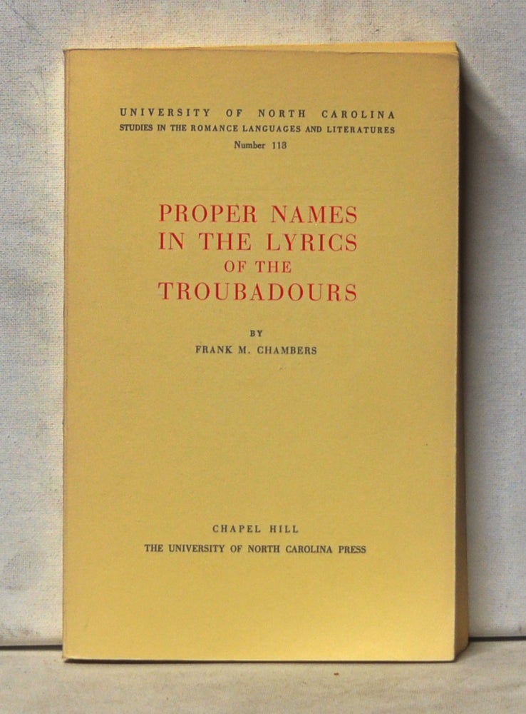 Item #4990046 Proper Names in the Lyrics of the Troubadours. Frank M. Chambers.