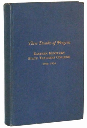 Item #5000108 Three Decades of Progress: Eastern Kentucky State Teachers College, 1906-1936,...