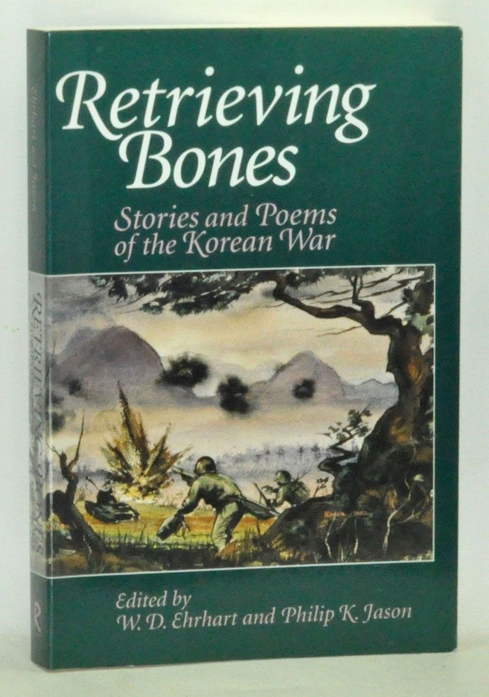 Item #5010017 Retrieving Bones: Stories and Poems of the Korean War. W. D. Ehrhart, Philip K. Jason.