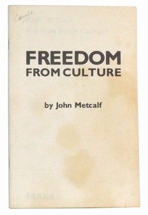 Item #5010032 Freedom from Culture. John Metcalf