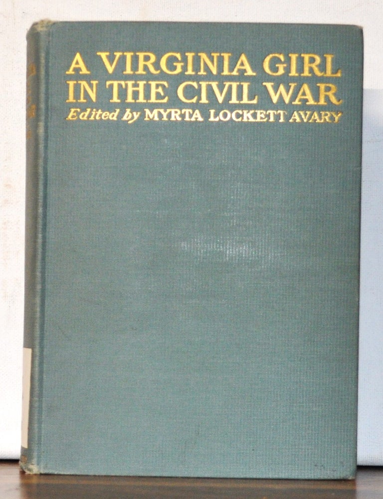 Item #5010053 A Virginia Girl in the Civil War 1861-1865. Being a Record of the Actual Experiences of the Wife of a Confederate Officer. Myrta Lockett Avary.