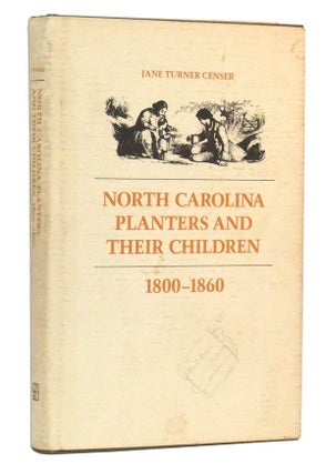 Item #5020005 North Carolina Planters and Their Children, 1800-1860. Jane Turner Censer