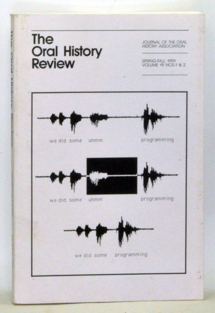 Item #5020033 The Oral History Review 19/1-2 (Spring-Fall, 1991); Journal of the Oral History Association. Michael Frisch, J. A. Prögler, María Teresa Venegas, Ricahrd W. Byrd, Michael V. Angrosino, Dan Sipe, others.