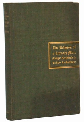 Item #5030005 The Religion of a Literary Man (Religio Scriptoris). Richard Le Gallienne