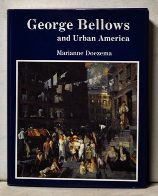 Item #5030053 George Bellows and Urban America. Marianne Doezema