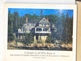 Item #5030054 A Delight to All Who Know It: The Maine Summer Architecture of William R. Emerson....
