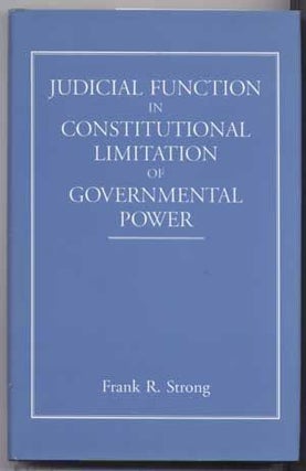 Item #5060008 Judicial Function in Constitutional Limitation of Governmental Power. Frank R. Strong