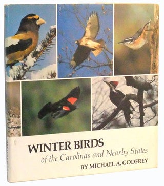 Item #5060012 Winter Birds of the Carolinas and Nearby States. Michael A. Godfrey