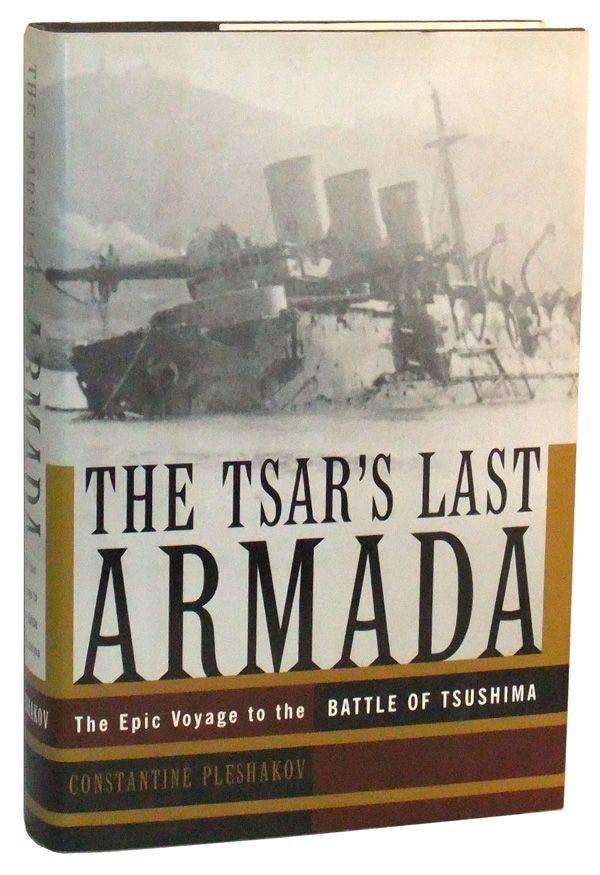 Item #5060019 The Tsar's Last Armada: The Epic Voyage to the Battle of Tsushima. Constantine Pleshakov.