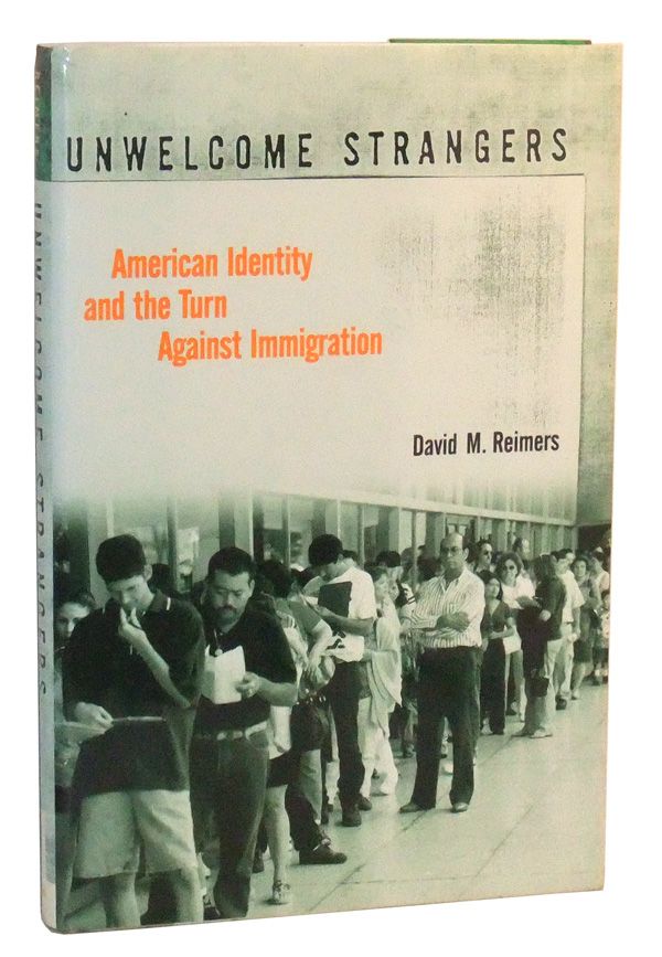 Item #5060021 Unwelcome Strangers: American Identity and the Turn against Immigration. David Reimers.