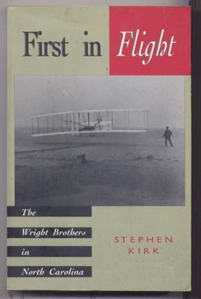 Item #5060032 First in Flight: The Wright Brothers in North Carolina. Stephen Kirk