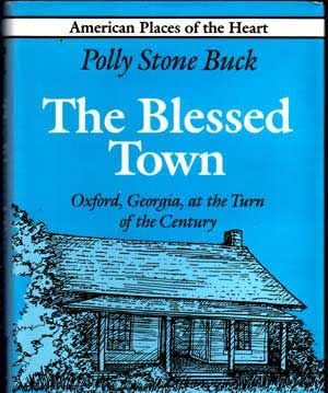 Item #5070004 The Blessed Town: Oxford, Georgia, at the Turn of the Century. Polly Stone Buck