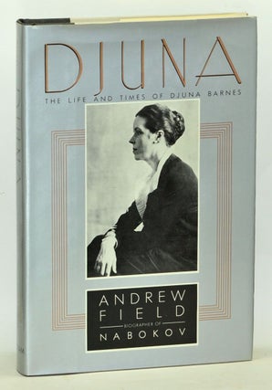 Item #5070010 Djuna: The Life and Times of Djuna Barnes. Andrew Field