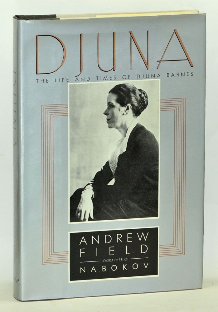 Item #5070010 Djuna: The Life and Times of Djuna Barnes. Andrew Field.