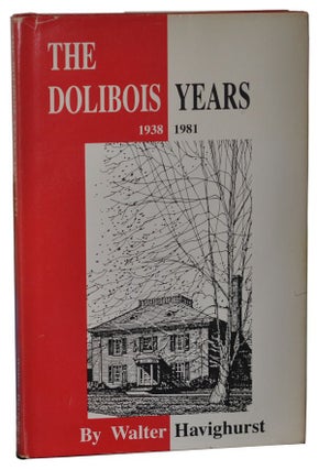 Item #5090010 The Dolibois Years: To These Things You Must Return, 1938-1981. Walter Havighurst