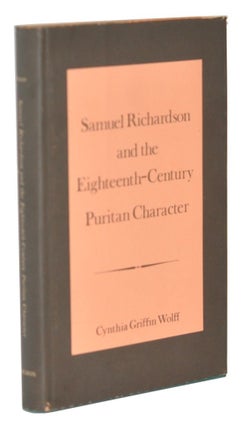 Item #5090011 Samuel Richardson and the Eighteenth-Century Puritan Character. Cynthia Griffin Wolff