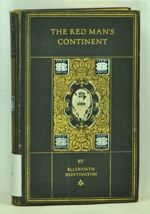Item #5090042 The Red Man's Continent: A Chronicle of Aboriginal America. Ellsworth Huntington