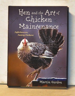Item #5090056 Hen and the Art of Chicken Maintenance. Reflections on Keeping Chickens. Martin Gurdon