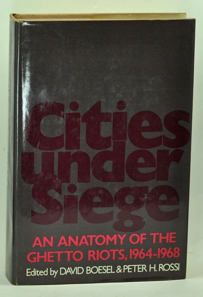 Item #5100013 Cities under Siege: An Anatomy of the Ghetto Riots, 1964-1968. David Boesel, Peter H. Rossi.