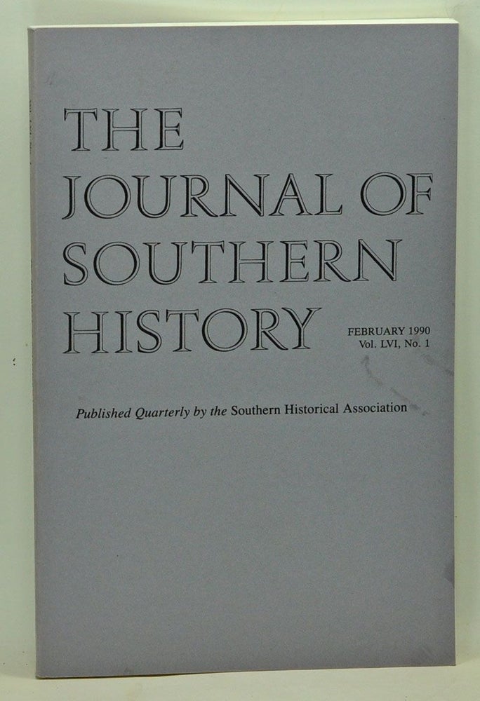Item #5100027 The Journal of Southern History, Volume 56, Number 1 (February 1990). John B. Boles, Anne Firor Scott, Keith Mason, Joan E. Cashin, Roger Biles.