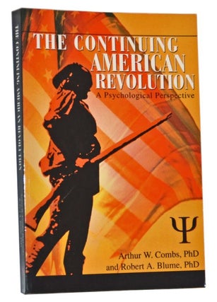 Item #5110031 The Continuing American Revolution: A Psychological Perspective. Arthur W. Combs,...