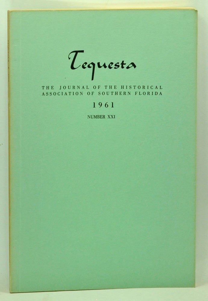 Item #5110038 Tequesta: The Journal of the Historical Association of Southern Florida, Number 21 (1961). A Bulletin of the University of Miami. Charlton W. Tebeau, Bruce Catton, Nathan D. Shappee, Frank B. Sessa, James W. Covington, E. A. Hammond.