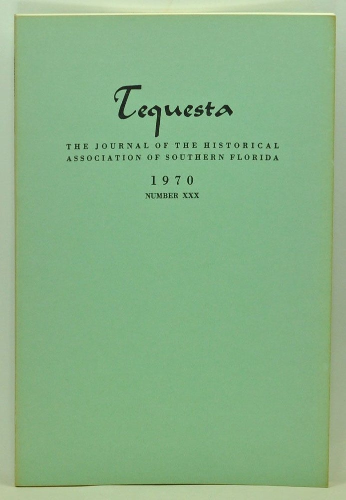 Item #5110041 Tequesta: The Journal of the Historical Association of Southern Florida, Number 30 (1970). A Bulletin of the University of Miami. Charlton W. Tebeau, Marilyn S. Stolee, Patricia Buchanan, Clayton D. Jr. Roth, Bruce W. Ball, Jean U. Guerry, Max J. Okenfuss.