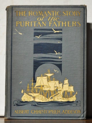 Item #5110075 The Romantic Story of the Puritan Fathers and their Founding of New Boston and the...