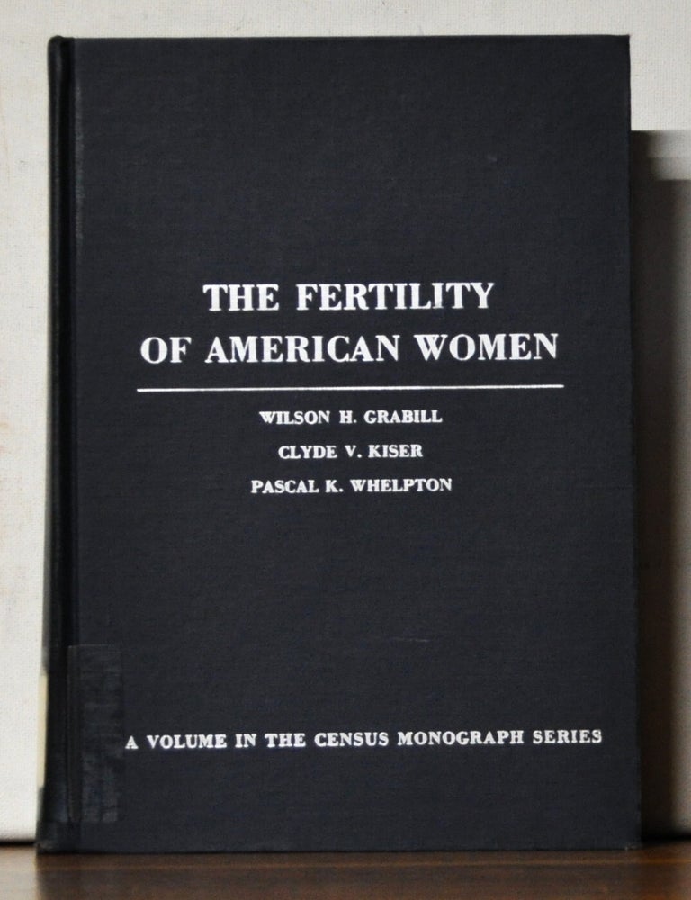 Item #5110080 The Fertility of American Women. Wilson H. Grabill, Clyde V. Kiser, Pascal K. Whelpton.