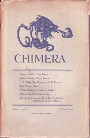 Item #5120002 Chimera: A Literary Quarterly, Summer 1946 (Volume 4, No. 4). Barbara Howes, Ximena De Angulo, Barbara Deming, Marguerite Yourcenar, Cecil Hemley, Walter McElroy, Tristan Corbière, Michael Shurtleff, H. R. Hays.