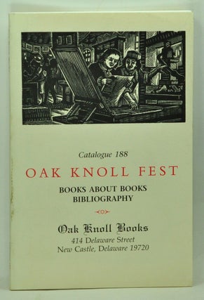 Item #5120052 Oak Knoll Fest: Books about Books; Bibliography. Catalogue 188, Oak Knoll Books....