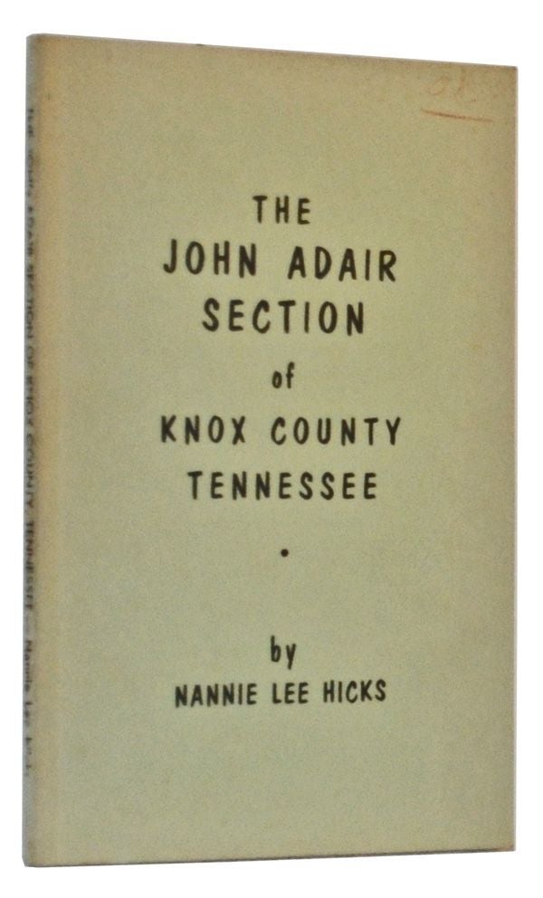 Item #5130030 The John Adair Section of Knox County, Tennessee. Nannie Lee Hicks.