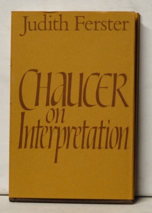 Item #5130046 Chaucer on Interpretation. Judith Ferster