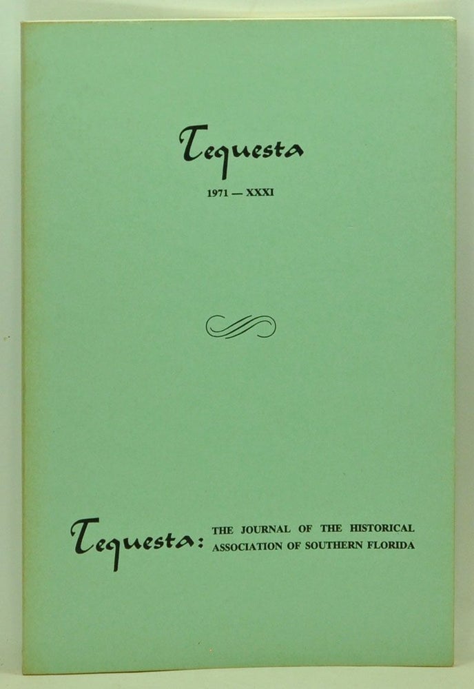 Item #5140005 Tequesta: The Journal of the Historical Association of Southern Florida, Number 31 (1971). A Bulletin of the University of Miami. Charlton W. Tebeau, Gertrude M. Kent, Arva M. Parks, Mary S. Lundstrom, Bartlett C. Jones, John F. Reiger.