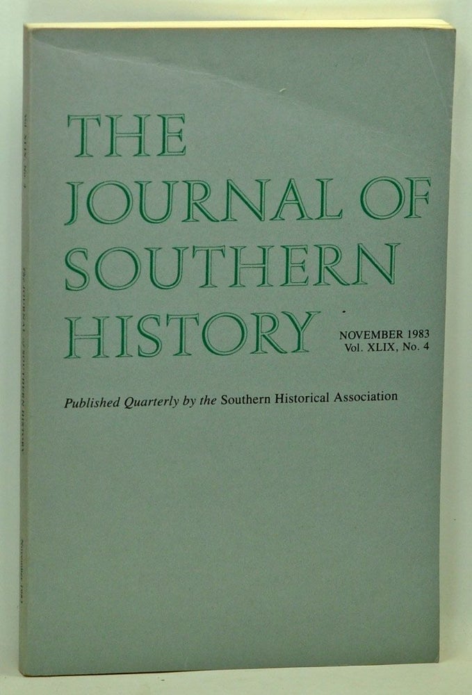 Item #5140038 The Journal of Southern History, Volume 49, Number 4 (November 1983). John B. Boles, Jeffery A. Smith, John C. Inscoe, William C. Hine, Jack Temple Kirby.