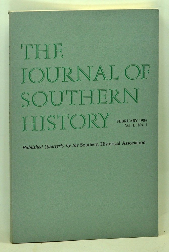 Item #5140039 The Journal of Southern History, Volume 50, Number 1 (February 1984). John B. Boles, Aubrey C. Land, Peter Wallenstein, Thomas E. Jeffrey, Betty Brandon.