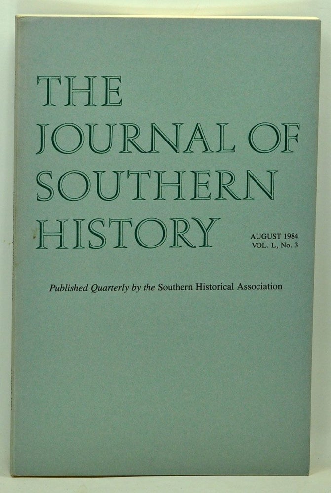 Item #5140041 The Journal of Southern History, Volume 50, Number 3 (August 1984). John B. Boles, James H. Merrell, Virginia Jeans Laas, Margaret Warner, Pete Daniel.