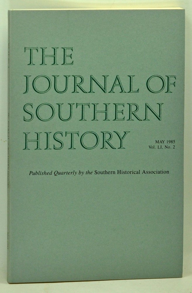 Item #5140045 The Journal of Southern History, Volume 51, Number 2 (May 1985). John B. Boles, Grady McWhiney, Forrest McDonald, John Solomon Otto, George C. Rable, Bennett H. Wall.