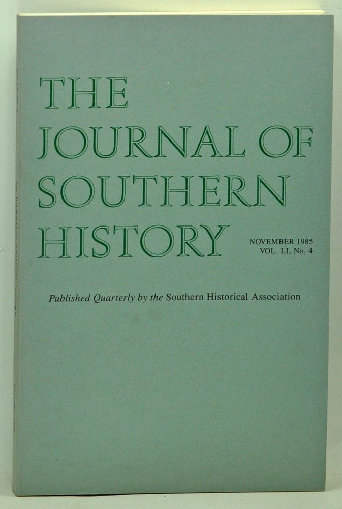 Item #5140047 The Journal of Southern History, Volume 51, Number 4 (November 1985). John B. Boles, Donald Bellows, Albert C. Smith, Roderick N. Ryon, David E. Hamilton.