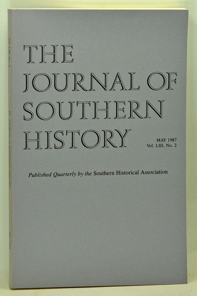Item #5140053 The Journal of Southern History, Volume 53, Number 2 (May 1987). John B. Boles, William G. Shade, Judith Kaaz Doyle, David Chalmers, William F. Holmes, Robert E. May.