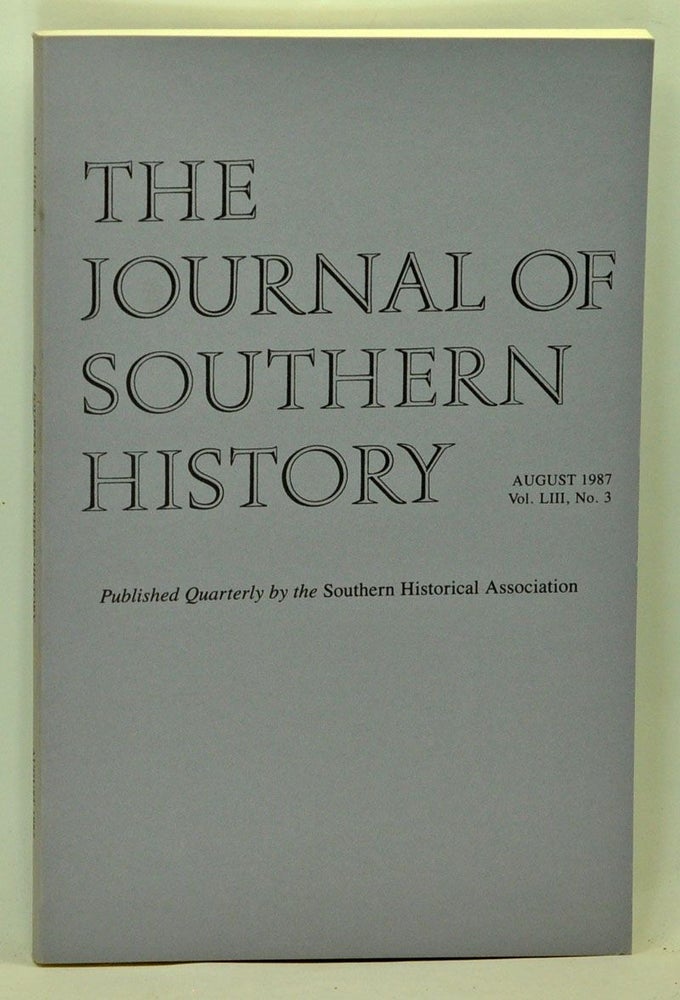 Item #5140054 The Journal of Southern History, Volume 53, Number 3 (August 1987). John B. Boles, Alan Gallay, Robin E. Baker, Dale Baum, Stephen Cresswell, John J. Beck.