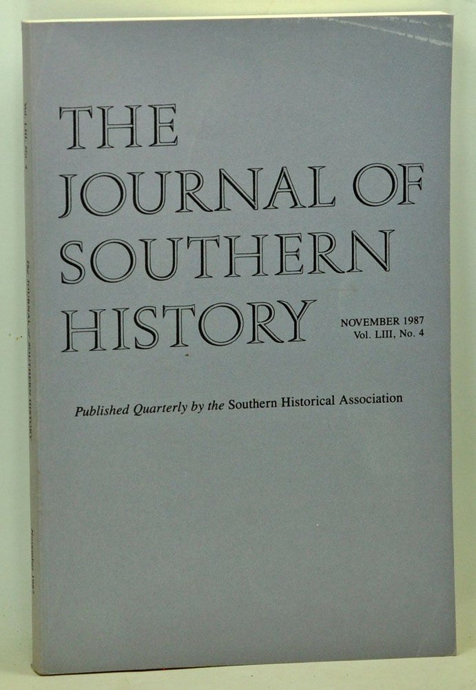 Item #5140055 The Journal of Southern History, Volume 53, Number 4 (November 1987). John B. Boles, Bayly E. Marks, Donald L. Winters, Daniel E. Sutherland, Robert P. Ingalls.