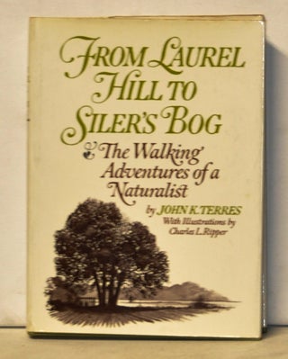 Item #5150052 From Laurel Hill to Siler's Bog: The Walking Adventures of a Naturalist. John K....