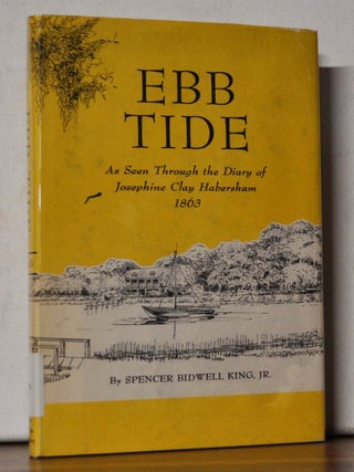 Item #5150061 Ebb Tide: As Seen through the Diary of Josephine Clay Habersham 1863. Spencer...