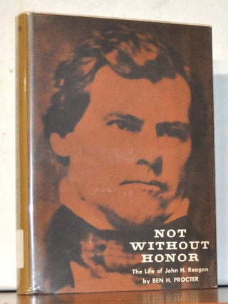 Item #5150066 Not Without Honor: The Life of John H. Reagan. Ben H. Procter