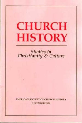 Item #5160008 Church History: Studies in Christianity and Culture, December 2006 (Volume 75, No....