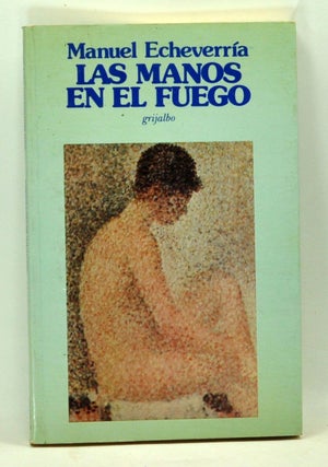 Item #5160054 Las Manos en el Fuego (Spanish language edition). Manuel Echeverría