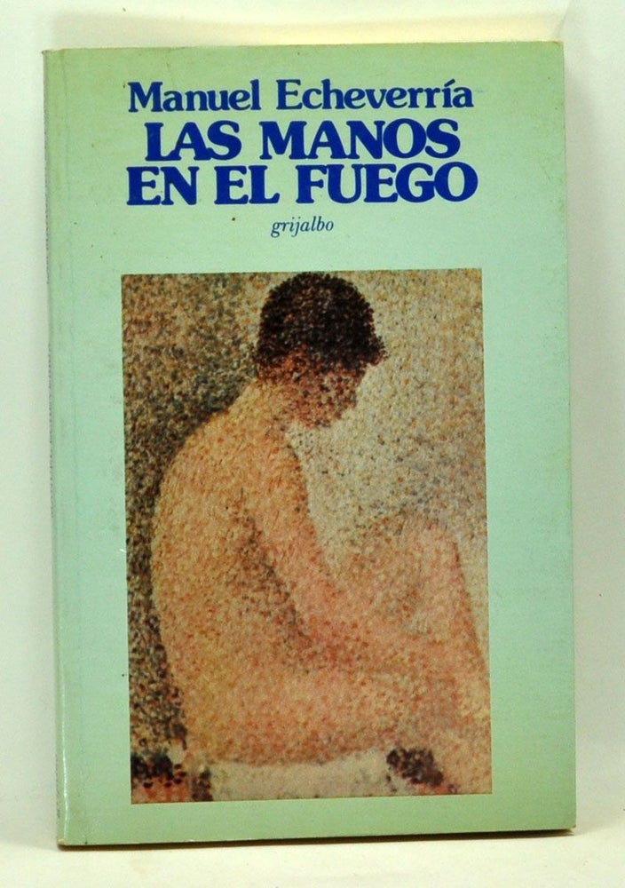 Item #5160054 Las Manos en el Fuego (Spanish language edition). Manuel Echeverría.