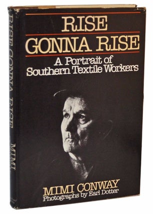 Item #5170010 Rise Gonna Rise: A Portrait of Southern Textile Workers. Mimi Conway